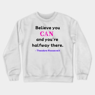 Believe You Can - Theodore Roosevelt Crewneck Sweatshirt